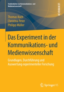 Das Experiment in der Kommunikations- und Medienwissenschaft : Grundlagen, Durchfuhrung und Auswertung experimenteller Forschung