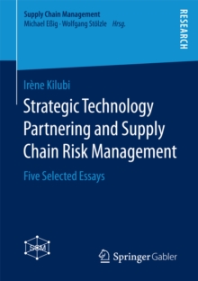 Strategic Technology Partnering and Supply Chain Risk Management : Five Selected Essays