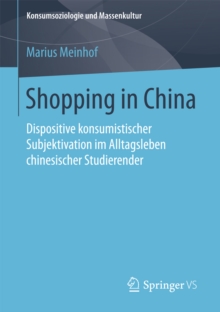 Shopping in China : Dispositive konsumistischer Subjektivation im Alltagsleben chinesischer Studierender