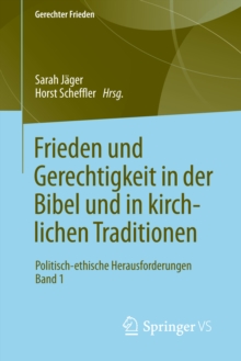 Frieden und Gerechtigkeit in der Bibel und in kirchlichen Traditionen : Politisch-ethische Herausforderungen Band 1