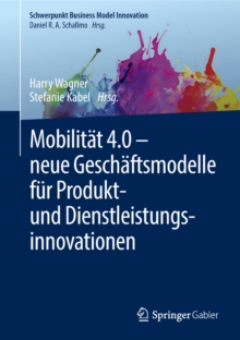 Mobilitat 4.0 -  neue Geschaftsmodelle fur Produkt- und Dienstleistungsinnovationen