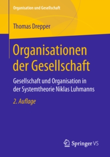 Organisationen der Gesellschaft : Gesellschaft und Organisation in der Systemtheorie Niklas Luhmanns