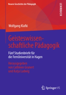 Geisteswissenschaftliche Padagogik : Funf Studienbriefe fur die FernUniversitat in Hagen. Herausgegeben von Cathleen Grunert und Katja Ludwig