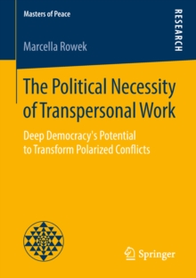 The Political Necessity of Transpersonal Work : Deep Democracy's Potential to Transform Polarized Conflicts