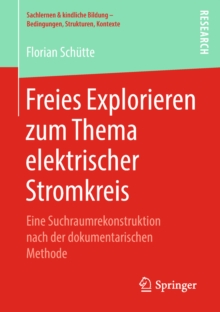 Freies Explorieren zum Thema elektrischer Stromkreis : Eine Suchraumrekonstruktion nach der dokumentarischen Methode