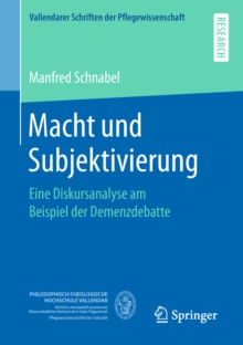 Macht und Subjektivierung : Eine Diskursanalyse am Beispiel der Demenzdebatte