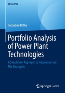 Portfolio Analysis of Power Plant Technologies : A Simulation Approach to Rebalance Fuel Mix Strategies