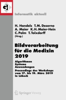 Bildverarbeitung fur die Medizin 2019 : Algorithmen - Systeme - Anwendungen. Proceedings des Workshops vom 17. bis 19. Marz 2019 in Lubeck