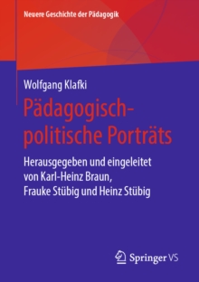 Padagogisch-politische Portrats : Herausgegeben und eingeleitet von Karl-Heinz Braun, Frauke Stubig und Heinz Stubig