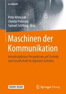 Maschinen der Kommunikation : Interdisziplinare Perspektiven auf Technik und Gesellschaft im digitalen Zeitalter