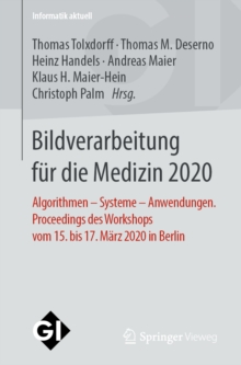Bildverarbeitung fur die Medizin 2020 : Algorithmen - Systeme - Anwendungen. Proceedings des Workshops vom 15. bis 17. Marz 2020 in Berlin
