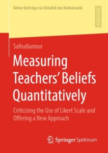 Measuring Teachers’ Beliefs Quantitatively : Criticizing the Use of Likert Scale and Offering a New Approach