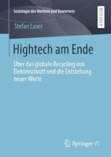 Hightech am Ende : Uber das globale Recycling von Elektroschrott und die Entstehung neuer Werte