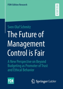 The Future of Management Control is Fair : A New Perspective on Beyond Budgeting as Promoter of Trust and Ethical Behavior