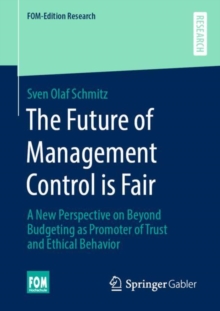 The Future of Management Control is Fair : A New Perspective on Beyond Budgeting as Promoter of Trust and Ethical Behavior
