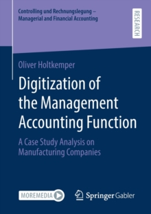 Digitization of the Management Accounting Function : A Case Study Analysis on Manufacturing Companies