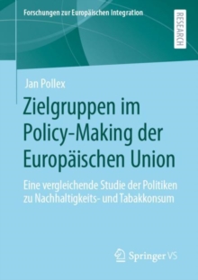 Zielgruppen im Policy-Making der Europaischen Union : Eine vergleichende Studie der Politiken zu Nachhaltigkeits- und Tabakkonsum