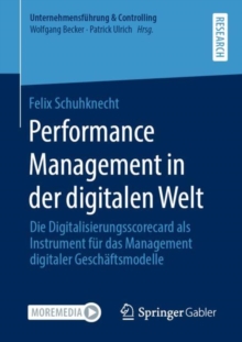Performance Management in der digitalen Welt : Die Digitalisierungsscorecard als Instrument fur das Management digitaler Geschaftsmodelle