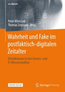 Wahrheit und Fake im postfaktisch-digitalen Zeitalter : Distinktionen in den Geistes- und IT-Wissenschaften