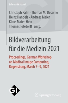 Bildverarbeitung fur die Medizin 2021 : Proceedings, German Workshop on Medical Image Computing, Regensburg, March 7-9, 2021