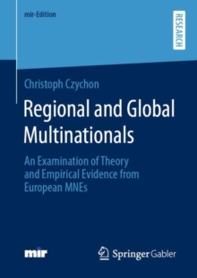 Regional and Global Multinationals : An Examination of Theory and Empirical Evidence from European MNEs