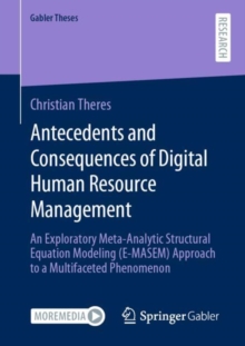 Antecedents and Consequences of Digital Human Resource Management : An Exploratory Meta-Analytic Structural Equation Modeling (E-MASEM) Approach to a Multifaceted Phenomenon