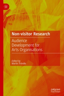 Non-Visitor Research : Audience Development for Arts Organisations