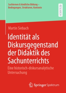 Identitat als Diskursgegenstand der Didaktik des Sachunterrichts : Eine historisch-diskursanalytische Untersuchung