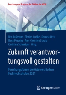 Zukunft verantwortungsvoll gestalten : Forschungsforum der osterreichischen Fachhochschulen 2021