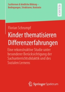 Kinder thematisieren Differenzerfahrungen : Eine rekonstruktive Studie unter besonderer Berucksichtigung der Sachunterrichtsdidaktik und des Sozialen Lernens