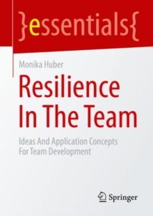 Resilience In The Team : Ideas And Application Concepts For Team Development