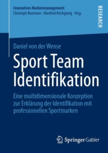 Sport Team Identifikation : Eine multidimensionale Konzeption zur Erklarung der Identifikation mit professionellen Sportmarken