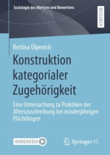 Konstruktion kategorialer Zugehorigkeit : Eine Untersuchung zu Praktiken der Alterszuschreibung bei minderjahrigen Fluchtlingen