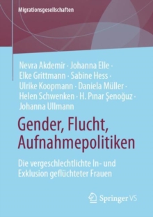 Gender, Flucht, Aufnahmepolitiken : Die vergeschlechtlichte In- und Exklusion gefluchteter Frauen