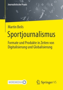Sportjournalismus : Formate und Produkte in Zeiten von Digitalisierung und Globalisierung