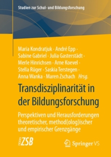 Transdisziplinaritat in der Bildungsforschung : Perspektiven und Herausforderungen theoretischer, method(olog)ischer und empirischer Grenzgange