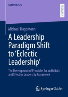 A Leadership Paradigm Shift to 'Eclectic Leadership' : The Development of Principles for an Holistic and Effective Leadership Framework