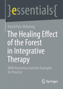 The Healing Effect of the Forest in Integrative Therapy : With Numerous Exercise Examples for Practice