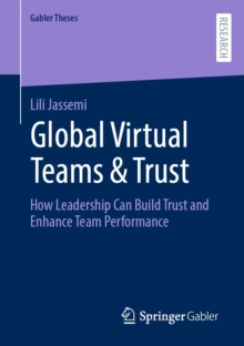 Global Virtual Teams & Trust : How Leadership Can Build Trust and Enhance Team Performance