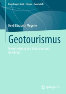 Geotourismus : Inwertsetzung und Schutz unseres Geo-Erbes