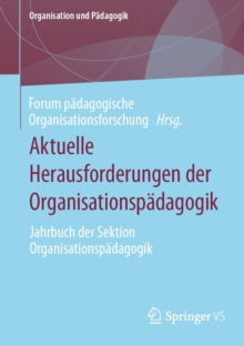 Aktuelle Herausforderungen der Organisationspadagogik : Jahrbuch der Sektion Organisationspadagogik