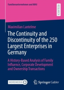 The Continuity and Discontinuity of the 250 Largest Enterprises in Germany : A History-Based Analysis of Family Influence, Corporate Development and Ownership Transactions