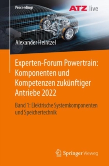 Experten-Forum Powertrain: Komponenten und Kompetenzen zukunftiger Antriebe 2022 : Band 1: Elektrische Systemkomponenten und Speichertechnik