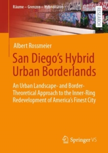 San Diego's Hybrid Urban Borderlands : An Urban Landscape- and Border-Theoretical Approach to the Inner-Ring Redevelopment of America’s Finest City