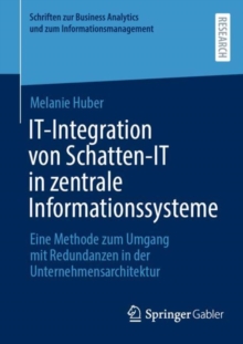 IT-Integration von Schatten-IT in zentrale Informationssysteme : Eine Methode zum Umgang mit Redundanzen in der Unternehmensarchitektur
