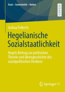 Hegelianische Sozialstaatlichkeit : Hegels Beitrag zur politischen Theorie und Ideengeschichte des sozialpolitischen Denkens