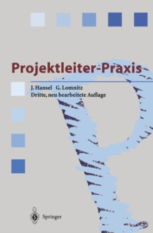 Projektleiter-Praxis : Erfolgreiche Projektabwicklung durch verbesserte Kommunikation und Kooperation