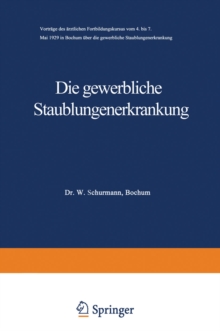 Die gewerbliche Staublungenerkrankung : Vortrage des arztlichen Fortbildungskursus vom 4. bis 7. Mai 1929 in Bochum uber die gewerbliche Staublungenerkrankung