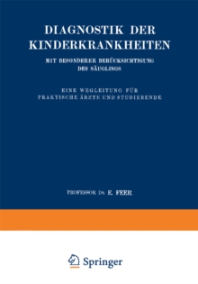 Diagnostik der Kinderkrankheiten mit besonderer Berucksichtigung des Sauglings : Eine Wegleitung f. prakt. Arzte u. Studierende