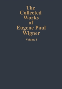 The Collected Works of Eugene Paul Wigner : Part A: The Scientific Papers